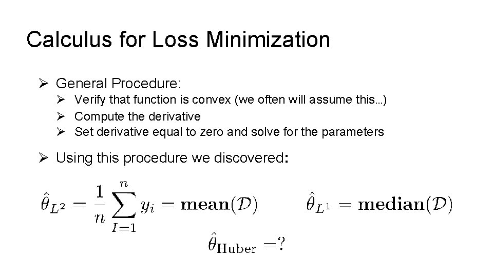 Calculus for Loss Minimization Ø General Procedure: Ø Verify that function is convex (we