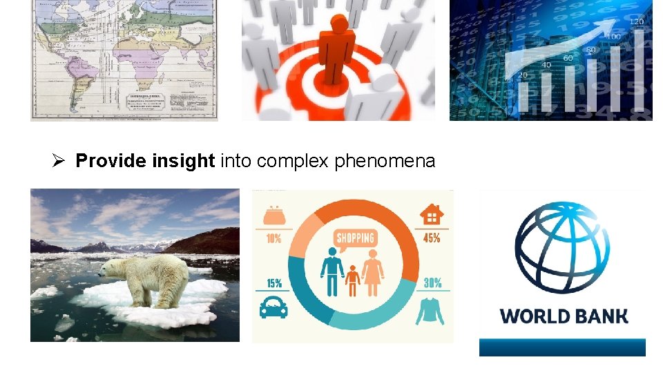 Ø Provide insight into complex phenomena 