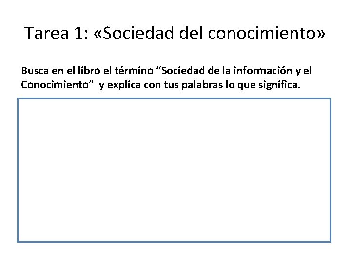 Tarea 1: «Sociedad del conocimiento» Busca en el libro el término “Sociedad de la