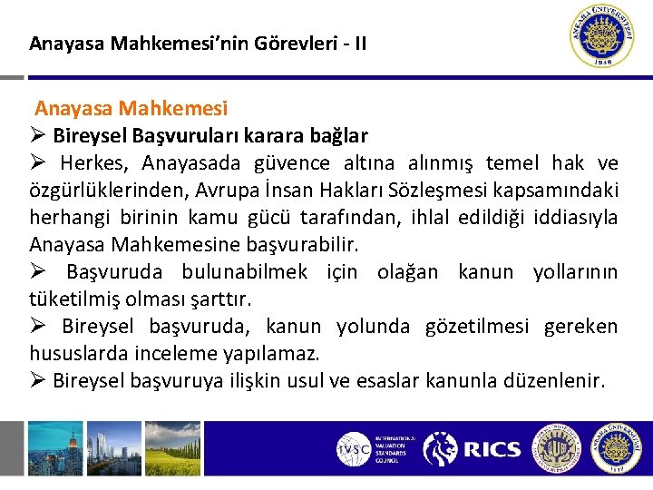 Anayasa Mahkemesi’nin Görevleri - II Anayasa Mahkemesi Ø Bireysel Başvuruları karara bağlar Ø Herkes,