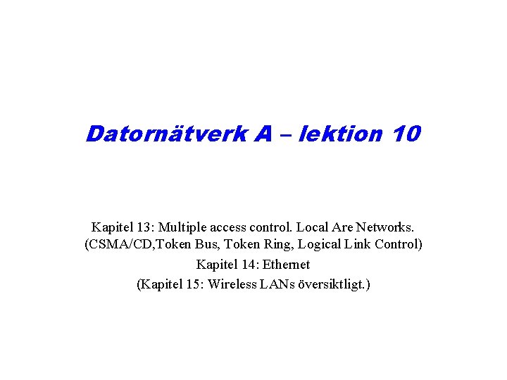 Datornätverk A – lektion 10 Kapitel 13: Multiple access control. Local Are Networks. (CSMA/CD,