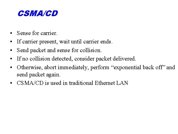 CSMA/CD • • • Sense for carrier. If carrier present, wait until carrier ends.