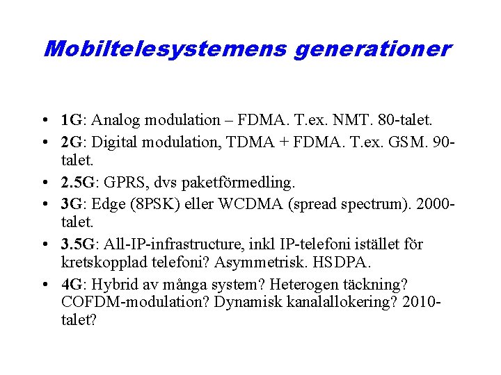 Mobiltelesystemens generationer • 1 G: Analog modulation – FDMA. T. ex. NMT. 80 -talet.