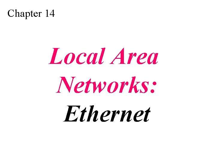 Chapter 14 Local Area Networks: Ethernet 