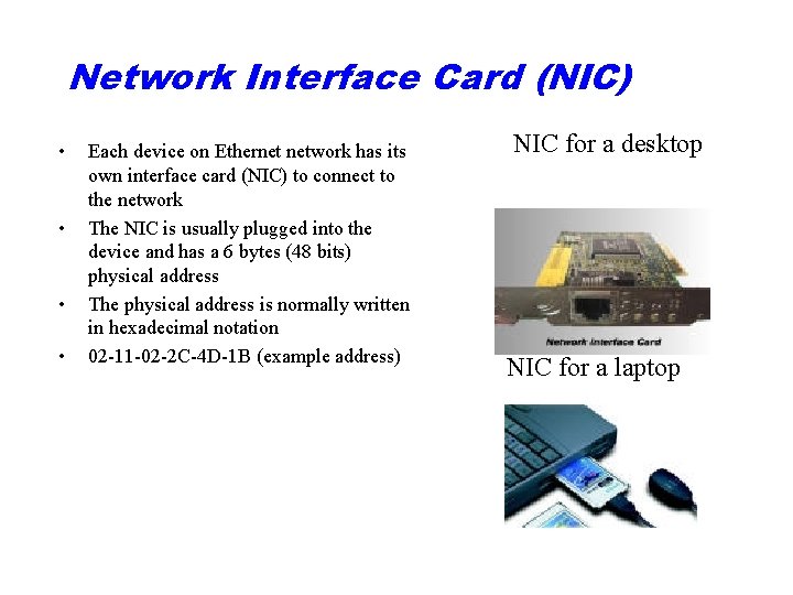 Network Interface Card (NIC) • • Each device on Ethernet network has its own