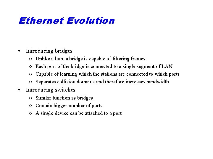Ethernet Evolution • Introducing bridges ○ ○ Unlike a hub, a bridge is capable
