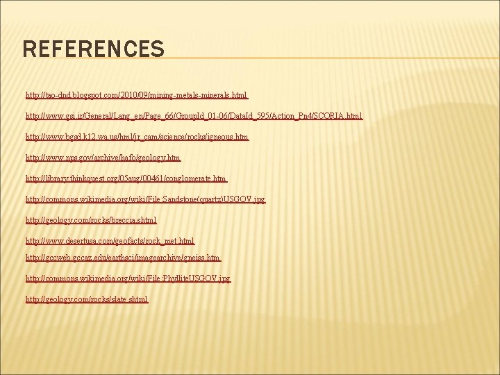 REFERENCES http: //tao-dnd. blogspot. com/2010/09/mining-metals-minerals. html http: //www. gsi. ir/General/Lang_en/Page_66/Group. Id_01 -06/Data. Id_595/Action_Pn 4/SCORIA.