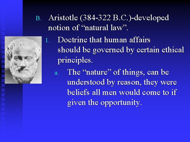 B. Aristotle (384 -322 B. C. )-developed notion of “natural law”. 1. Doctrine that