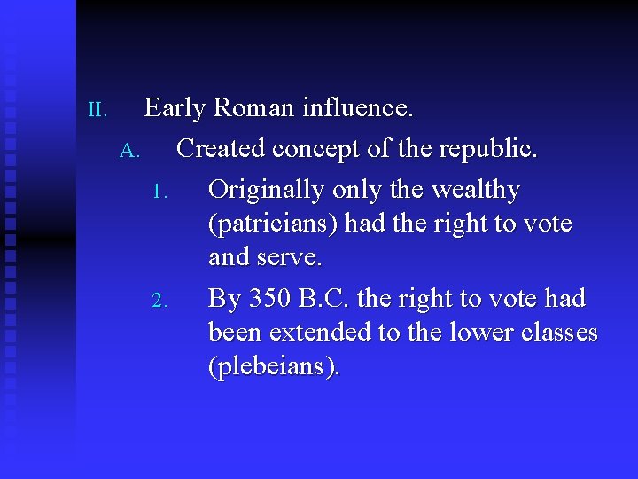 II. Early Roman influence. A. Created concept of the republic. 1. Originally only the
