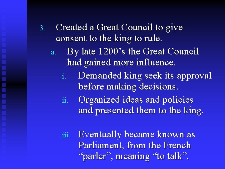 3. Created a Great Council to give consent to the king to rule. a.