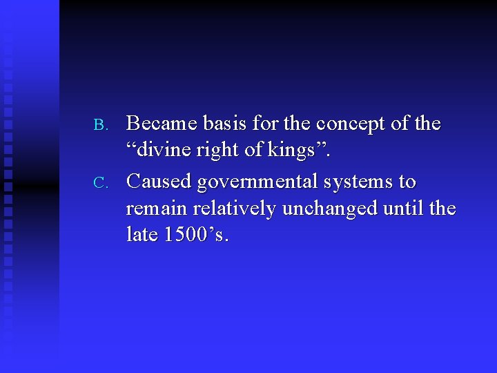 B. C. Became basis for the concept of the “divine right of kings”. Caused