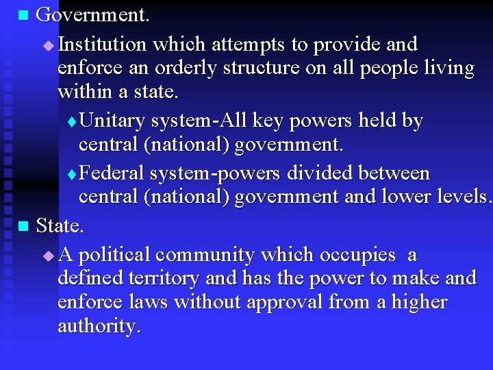 Government. u Institution which attempts to provide and enforce an orderly structure on all