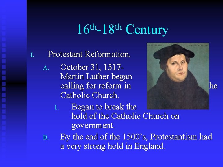 th th 16 -18 I. Century Protestant Reformation. A. October 31, 1517 Martin Luther