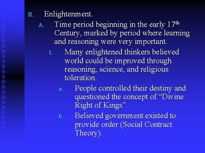 II. Enlightenment. A. Time period beginning in the early 17 th Century, marked by
