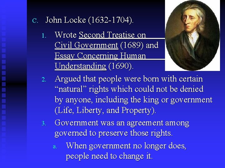 C. John Locke (1632 -1704). 1. 2. 3. Wrote Second Treatise on Civil Government