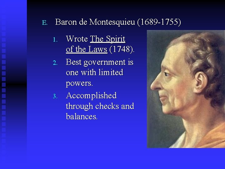 E. Baron de Montesquieu (1689 -1755) 1. 2. 3. Wrote The Spirit of the