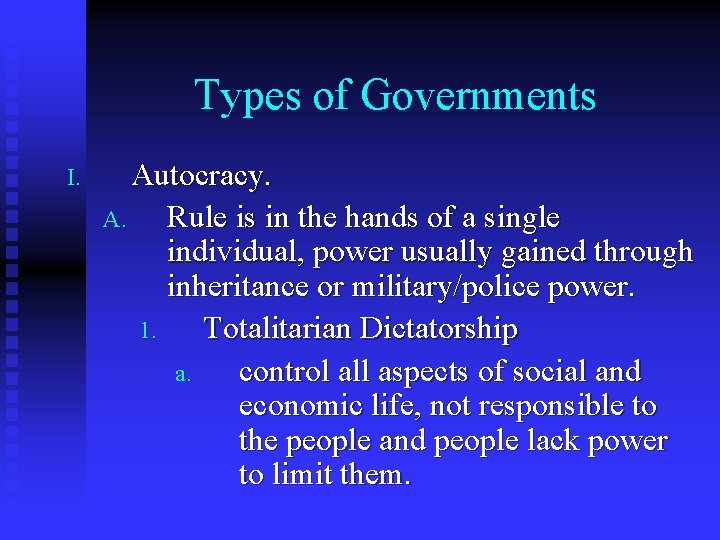 Types of Governments I. Autocracy. A. Rule is in the hands of a single
