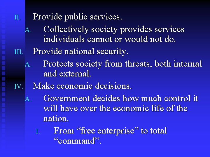 Provide public services. A. Collectively society provides services individuals cannot or would not do.