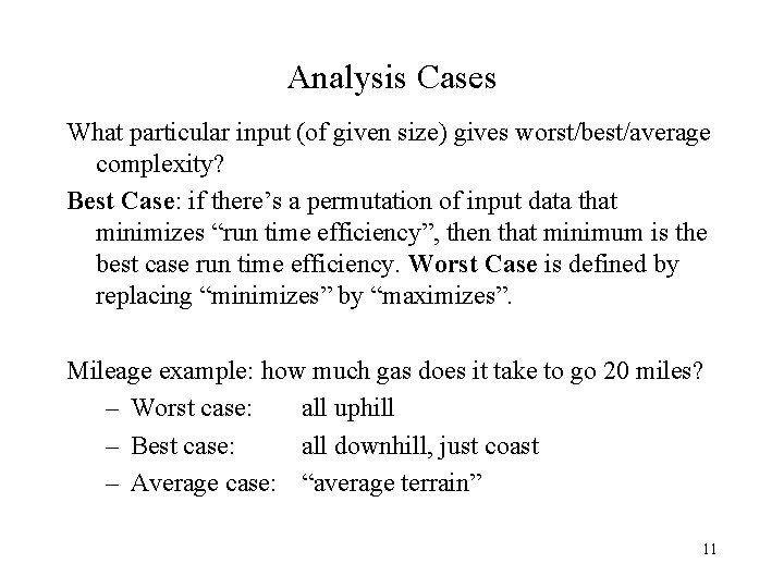 Analysis Cases What particular input (of given size) gives worst/best/average complexity? Best Case: if