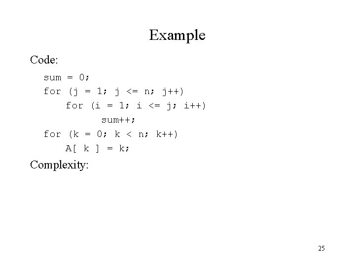 Example Code: sum = 0; for (j = 1; j <= n; j++) for
