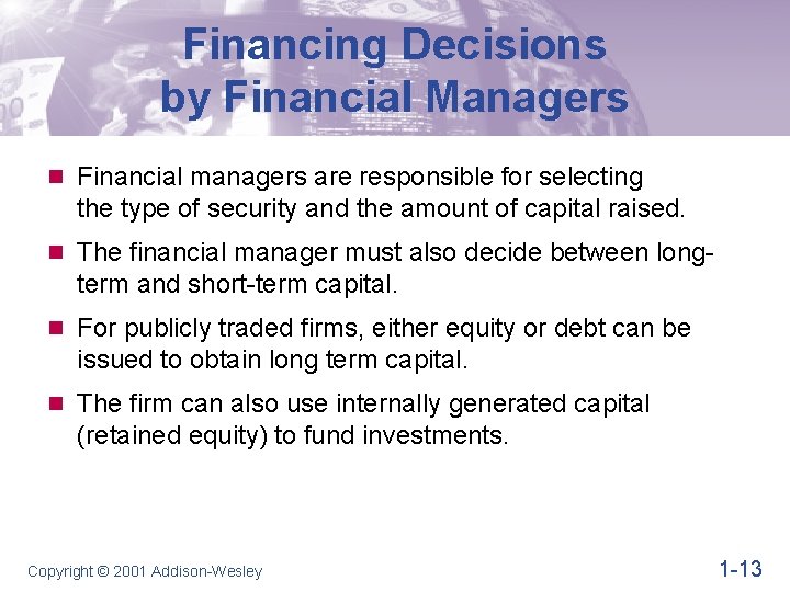 Financing Decisions by Financial Managers n Financial managers are responsible for selecting the type Financing Decisions by Financial Managers n Financial managers are responsible for selecting the type