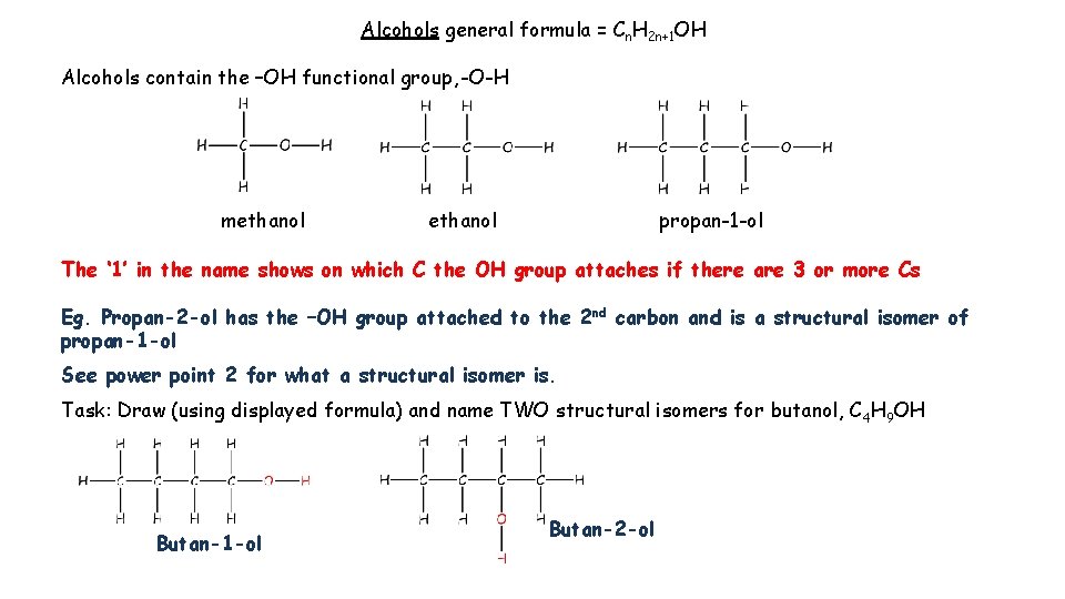 Alcohols general formula = Cn. H 2 n+1 OH Alcohols contain the –OH functional