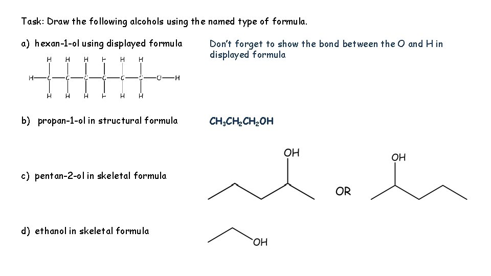 Task: Draw the following alcohols using the named type of formula. a) hexan-1 -ol