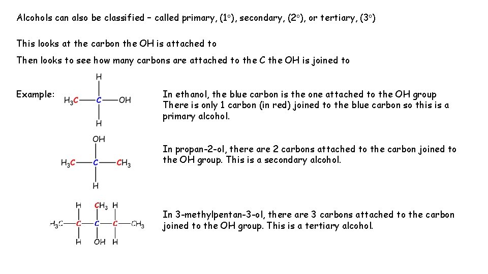 Alcohols can also be classified – called primary, (1 o), secondary, (2 o), or