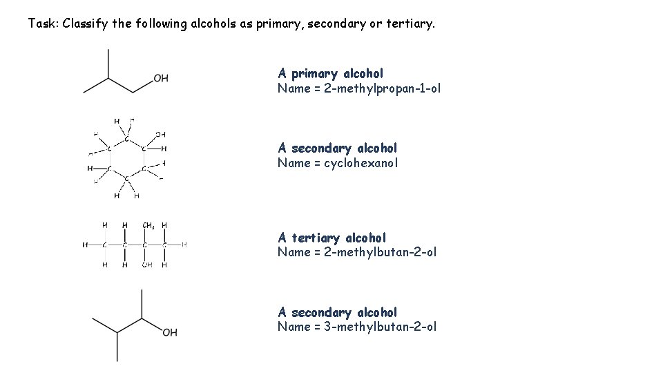 Task: Classify the following alcohols as primary, secondary or tertiary. A primary alcohol Name