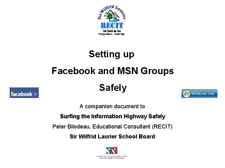 Setting up Facebook and MSN Groups Safely A companion document to Surfing the Information