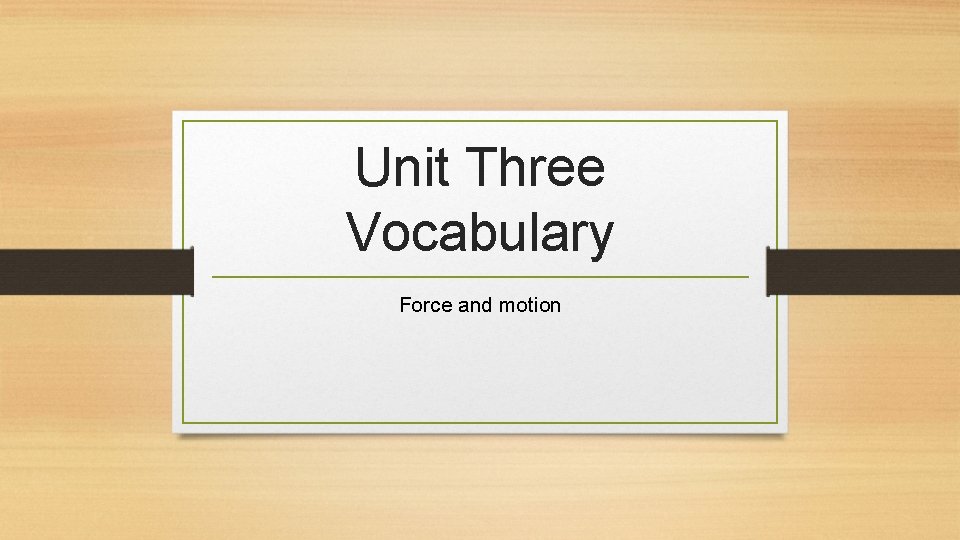 Unit Three Vocabulary Force and motion 