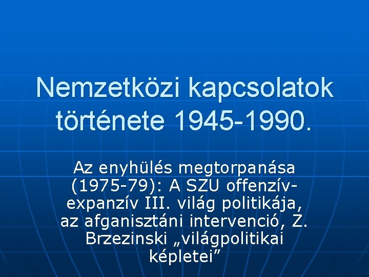 Nemzetközi kapcsolatok története 1945 -1990. Az enyhülés megtorpanása (1975 -79): A SZU offenzívexpanzív III.