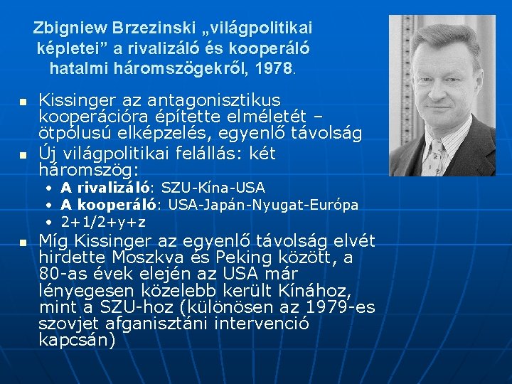 Zbigniew Brzezinski „világpolitikai képletei” a rivalizáló és kooperáló hatalmi háromszögekről, 1978. n n Kissinger