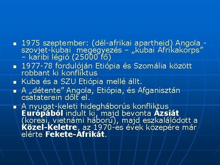 n n n 1975 szeptember: (dél-afrikai apartheid) Angola szovjet-kubai megegyezés – „kubai Afrikakorps” –