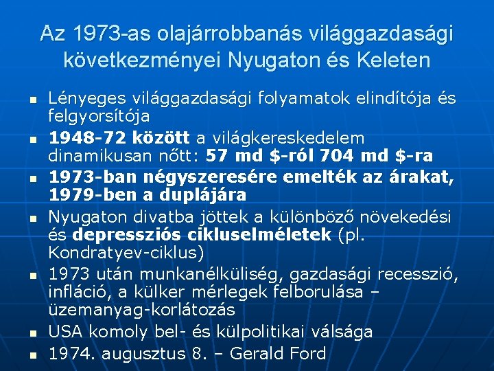 Az 1973 -as olajárrobbanás világgazdasági következményei Nyugaton és Keleten n n n Lényeges világgazdasági