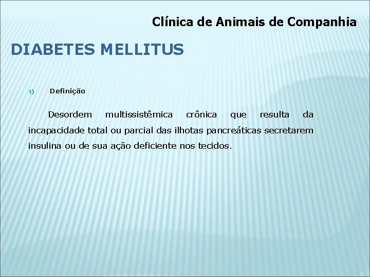 Clínica de Animais de Companhia DIABETES MELLITUS 1) Definição Desordem multissistêmica crônica que resulta