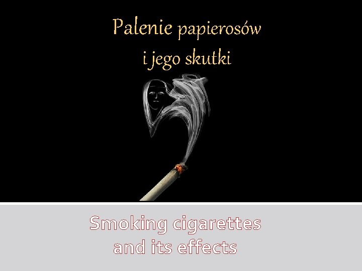 Palenie papierosów i jego skutki Smoking cigarettes and its effects 