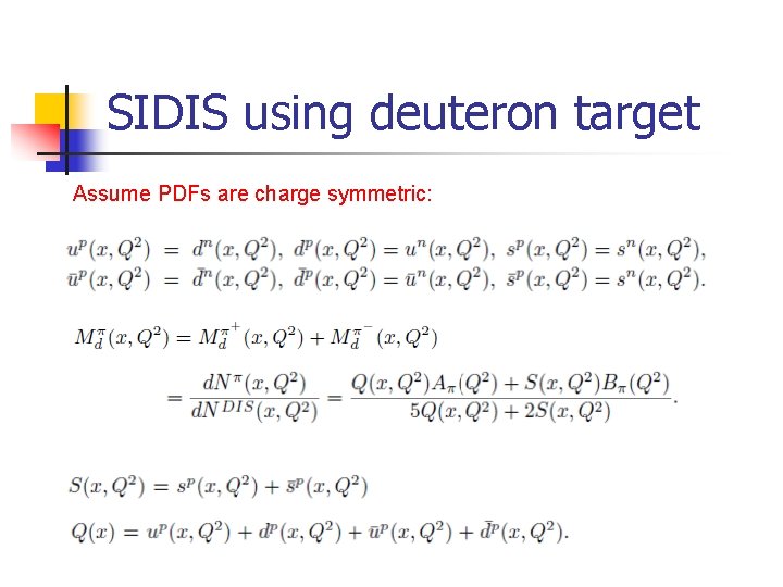 SIDIS using deuteron target Assume PDFs are charge symmetric: 