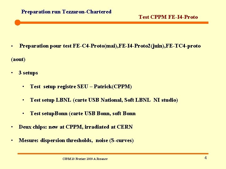 Preparation run Tezzaron-Chartered • Test CPPM FE-I 4 -Proto Preparation pour test FE-C 4 Preparation run Tezzaron-Chartered • Test CPPM FE-I 4 -Proto Preparation pour test FE-C 4