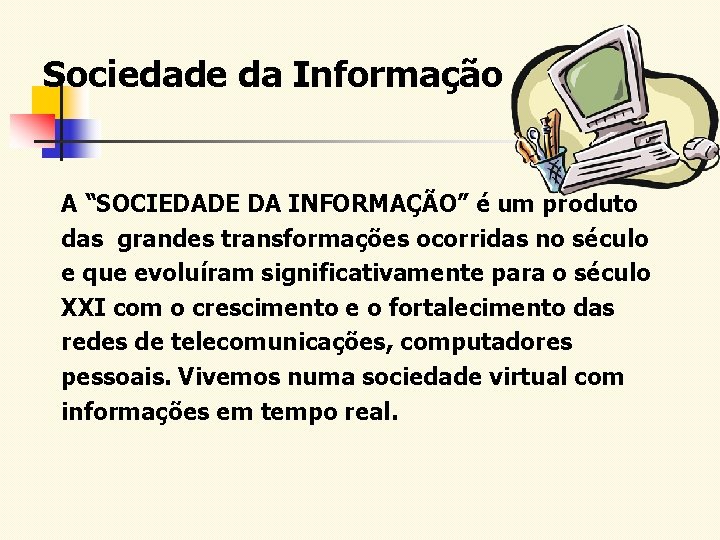 Sociedade da Informação A “SOCIEDADE DA INFORMAÇÃO” é um produto das grandes transformações ocorridas