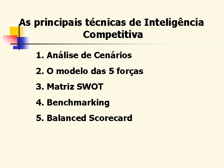 As principais técnicas de Inteligência Competitiva 1. Análise de Cenários 2. O modelo das