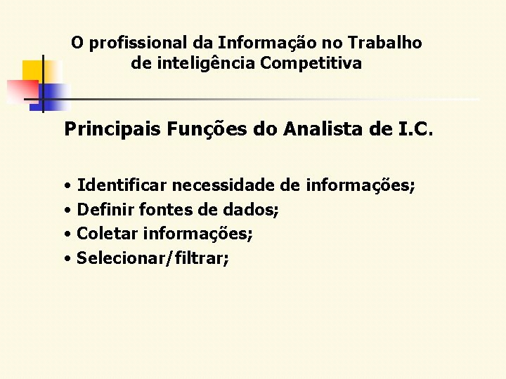 O profissional da Informação no Trabalho de inteligência Competitiva Principais Funções do Analista de