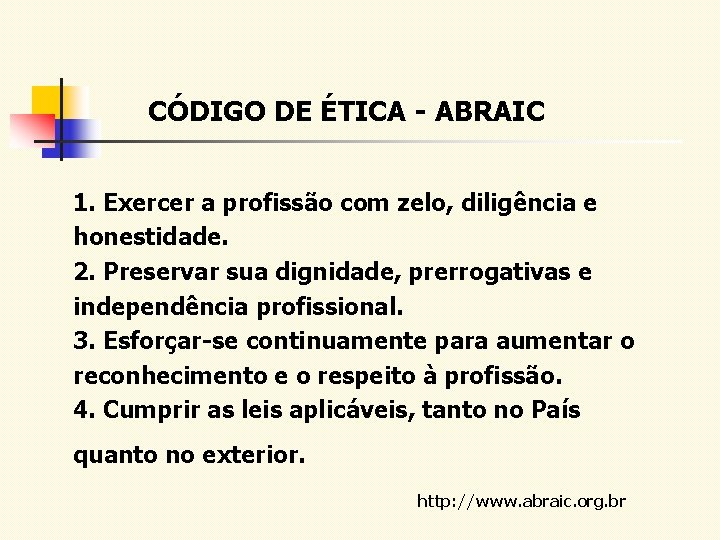 CÓDIGO DE ÉTICA - ABRAIC 1. Exercer a profissão com zelo, diligência e honestidade.