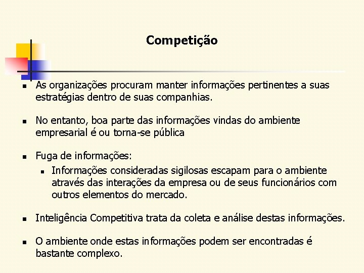 Competição n n n As organizações procuram manter informações pertinentes a suas estratégias dentro