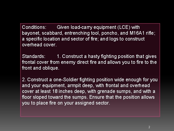 Conditions: Given load-carry equipment (LCE) with bayonet, scabbard, entrenching tool, poncho, and M 16
