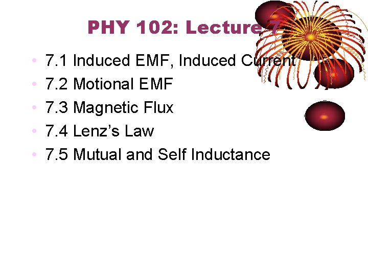 PHY 102: Lecture 7 • • • 7. 1 Induced EMF, Induced Current 7.