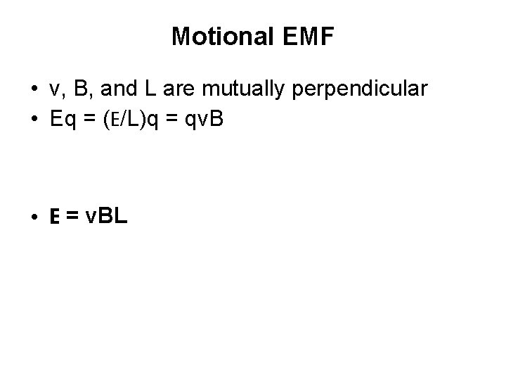 Motional EMF • v, B, and L are mutually perpendicular • Eq = (E/L)q