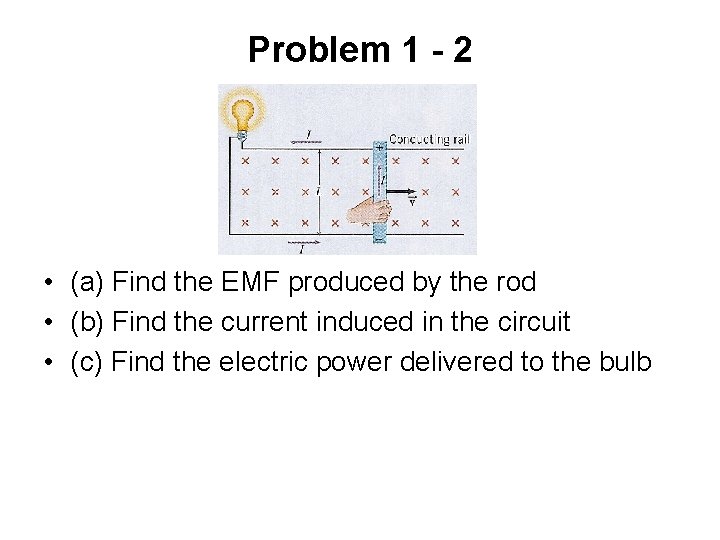 Problem 1 - 2 • (a) Find the EMF produced by the rod •