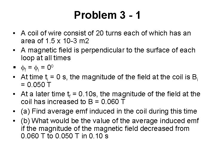 Problem 3 - 1 • A coil of wire consist of 20 turns each