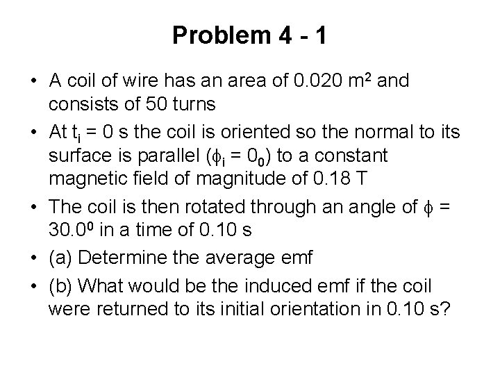 Problem 4 - 1 • A coil of wire has an area of 0.